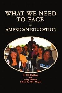 What We Need To Face In American Education - Bill Madigan,Gary Kroesch - cover