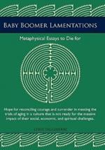 Baby Boomer Lamentations: Metaphysical Essays to Die for