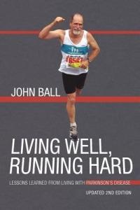 Living Well, Running Hard: Lessons Learned from Living with Parkinson's Disease - John Ball - cover