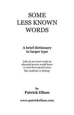 Some Less Known Words: A brief dictionary in larger type - Patrick Ellam - cover