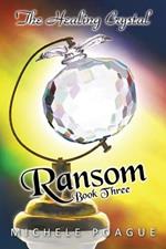 Ransom: The Healing Crystal Trilogy, Book Three