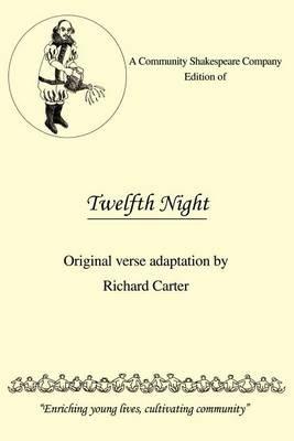 A Community Shakespeare Company Edition of Twelfth Night: Original Verse Adaptation by Richard Carter - Richard Carter - cover