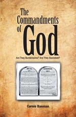 The Commandments of God: Are They Burdensome? Are They Abolished?