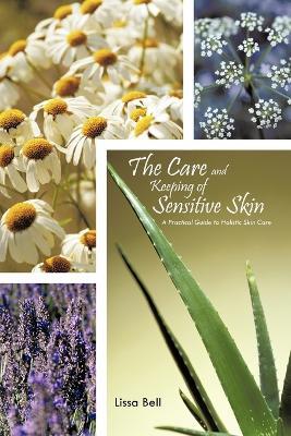 The Care and Keeping of Sensitive Skin: A Practical Guide to Holistic Skin Care - Lissa Bell - cover