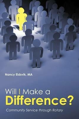 Will I Make a Difference?: Community Service through Rotary - Nancy Eidsvik Ma - cover