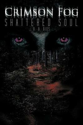 Crimson Fog: Shattered Soul - R B Rios - cover