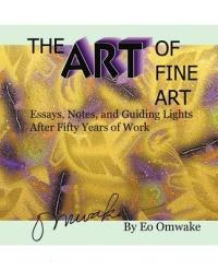 The Art of Fine Art: Notes, Essays, and Guiding Lights After Fifty Years of Work - Eo Omwake - cover