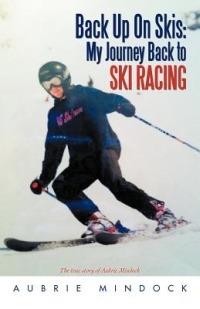 Back Up on Skis: My Journey Back to Ski Racing the True Story of Aubrie Mindock - Aubrie Mindock - cover