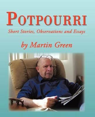 Potpourri: Short Stories, Observations and Essays by Martin Green - Martin Green - cover