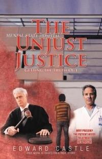 The Unjust Justice: Getting the Truth Out - Edward Castle - cover