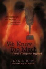 We Know Too Much: A Novel of Things That Happened