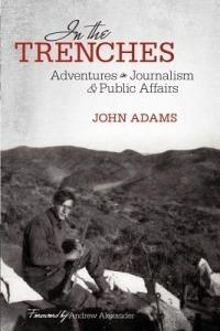 In the Trenches: Adventures in Journalism and Public Affairs - John Adams - cover