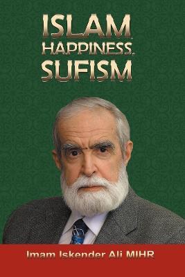 Islam, Happiness, Sufism - Imam Iskender Ali Mihr - cover