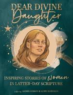 Dear Divine Daughter: Women in the Scritpures: Women in the Scriptures