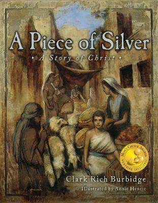 Piece of Silver: A Story of Christ - Clark Burbidge - cover