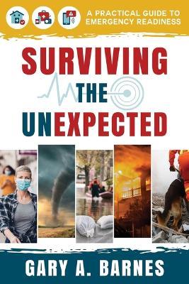 Surviving the Unexpected: A Practical Guide to Emergency Readiness - Gary Barnes - cover