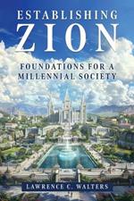 Establishing Zion: Foundations for a Millennial Society