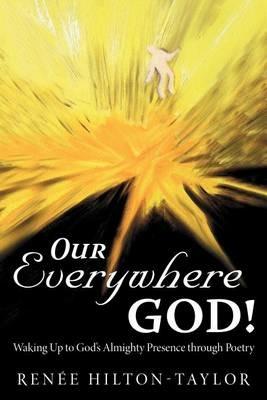 Our Everywhere God!: Waking Up to God's Almighty Presence Through Poetry - Rene'e Hilton-Taylor - cover