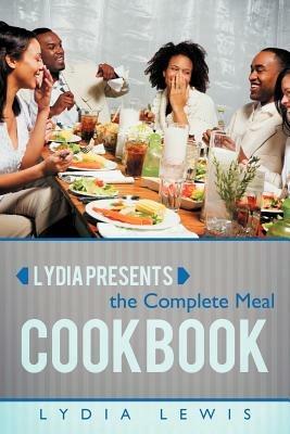 Lydia Presents the Complete Meal Cookbook - Lydia Lewis - cover