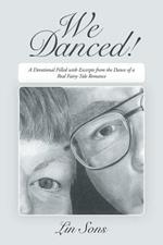 We Danced!: A Devotional Filled with Excerpts from the Dance of a Real Fairy-Tale Romance