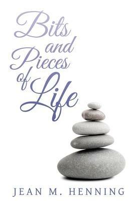 Bits and Pieces of Life - Jean M Henning - cover