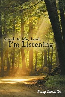 Speak to Me, Lord, I'm Listening - Betsy Tacchella - cover