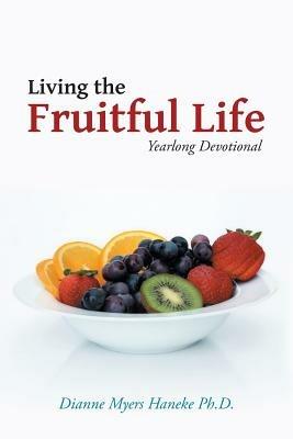 Living the Fruitful Life: Yearlong Devotional - Dianne Myers Haneke - cover