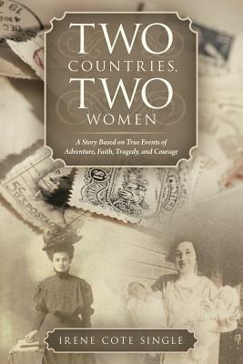 Two Countries, Two Women: A Story Based on True Events of Adventure, Faith, Tragedy, and Courage - Irene Cote Single - cover