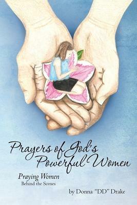 Prayers of God's....Powerful Women: Praying Women Behind the Scenes - Donna DD Drake - cover