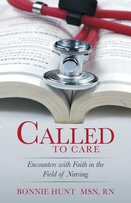 Called to Care: Encounters with Faith in the Field of Nursing - Bonnie Hunt - cover