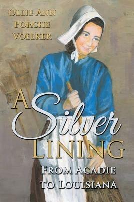 A Silver Lining: From Acadie to Louisiana - Ollie Ann Porche Voelker - cover