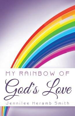 My Rainbow of God's Love - Jennilee Heramb Smith - cover