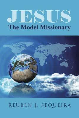 Jesus: The Model Missionary - Reuben J Sequeira - cover