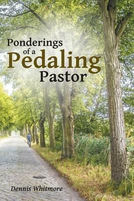 Ponderings of a Pedaling Pastor - Dennis Whitmore - cover