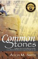 Common Stones: A Glimpse into Several Different Worlds, in an Effort to Become More Acquainted with Our Own - Alicia M Smith - cover