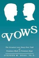 Vows: The Greatest Love Story Ever Told of Promises Made & Promises Kept - Stephen W Hoag - cover
