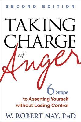 Taking Charge of Anger: Six Steps to Asserting Yourself without Losing Control - W. Robert Nay - cover