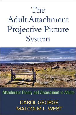 The Adult Attachment Projective Picture System: Attachment Theory and Assessment in Adults - Carol George,Malcolm L. West - cover