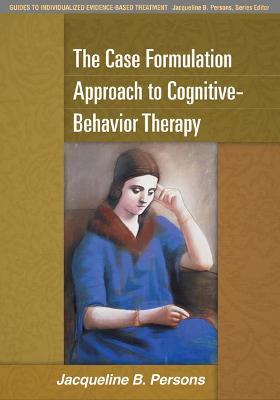 The Case Formulation Approach to Cognitive-Behavior Therapy - Jacqueline B. Persons - cover