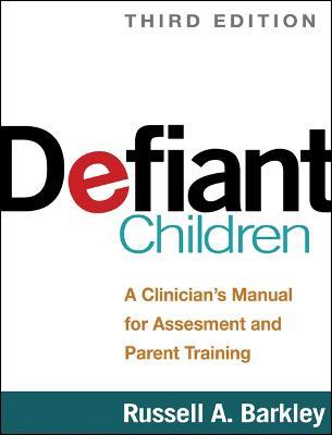 Defiant Children, Third Edition: A Clinician's Manual for Assessment and Parent Training - Russell A. Barkley - cover