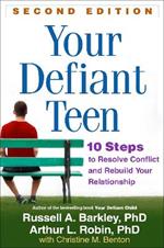 Your Defiant Teen, Second Edition: 10 Steps to Resolve Conflict and Rebuild Your Relationship