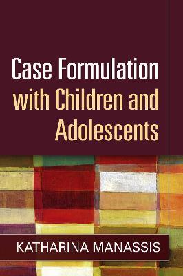 Case Formulation with Children and Adolescents - Katharina Manassis - cover