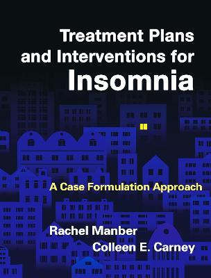 Treatment Plans and Interventions for Insomnia: A Case Formulation Approach - Rachel Manber,Colleen E. Carney - cover