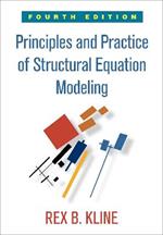Principles and Practice of Structural Equation Modeling, Fourth Edition: Fourth Edition