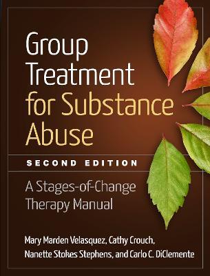 Group Treatment for Substance Abuse, Second Edition: A Stages-of-Change Therapy Manual - Mary Marden Velasquez,Cathy Crouch,Nanette Stokes Stephens - cover