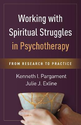 Working with Spiritual Struggles in Psychotherapy: From Research to Practice - Kenneth I. Pargament,Julie J. Exline - cover