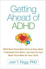 Getting Ahead of ADHD: What Next-Generation Science Says about Treatments That Work-and How You Can Make Them Work for Your Child