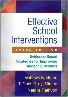 Effective School Interventions: Evidence-Based Strategies for Improving Student Outcomes - Matthew K. Burns,T. Chris Riley-Tillman,Natalie Rathvon - cover