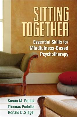 Sitting Together: Essential Skills for Mindfulness-Based Psychotherapy - Susan M. Pollak,Thomas Pedulla,Ronald D. Siegel - cover