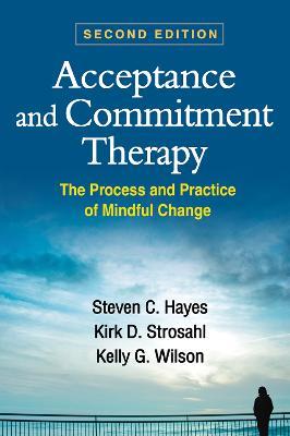 Acceptance and Commitment Therapy, Second Edition: The Process and Practice of Mindful Change - Steven C. Hayes,Kirk D. Strosahl,Kelly G. Wilson - cover